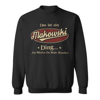 Das Ist Ein Makowski Ding Das Würdest Du Nicht Verstehen Makowski Name Sweatshirt - Geschenkecke