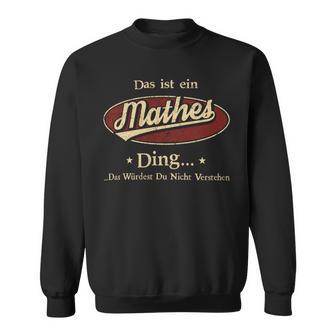 Das Ist Ein Mathes Ding Das Würdest Du Nicht Verstehen Mathes Name Sweatshirt - Geschenkecke