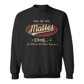 Das Ist Ein Mattes Ding Das Würdest Du Nicht Verstehen Mattes Name Sweatshirt - Geschenkecke