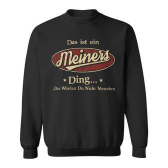 Das Ist Ein Meiners Ding Das Würdest Du Nicht Verstehen Meiners Name Sweatshirt - Geschenkecke