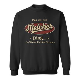 Das Ist Ein Melcher Ding Das Würdest Du Nicht Verstehen Melcher Name Sweatshirt - Geschenkecke