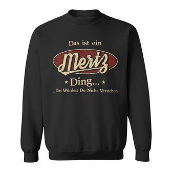 Das Ist Ein Mertz Ding Das Würdest Du Nicht Verstehen Mertz Name Sweatshirt - Geschenkecke