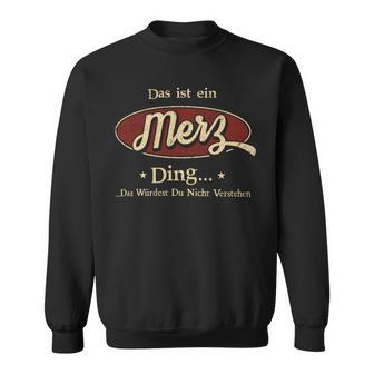 Das Ist Ein Merz Ding Das Würdest Du Nicht Verstehen Merz Name Sweatshirt - Geschenkecke