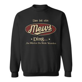 Das Ist Ein Mews Ding Das Würdest Du Nicht Verstehen Mews Name Sweatshirt - Geschenkecke