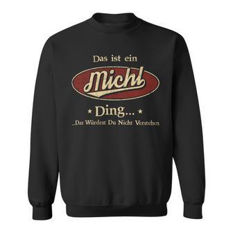 Das Ist Ein Michl Ding Das Würdest Du Nicht Verstehen Michl Name Sweatshirt - Geschenkecke