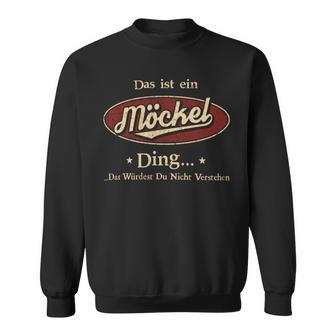 Das Ist Ein Moeckel Ding Das Würdest Du Nicht Verstehen Moeckel Name Sweatshirt - Geschenkecke