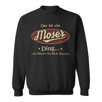 Das Ist Ein Moser Ding Das Würdest Du Nicht Verstehen Moser Name Sweatshirt - Geschenkecke