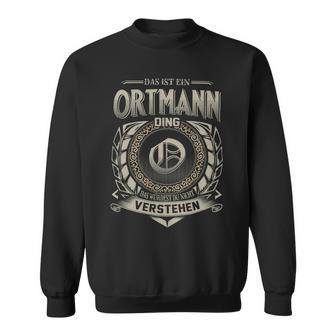 Das Ist Ein Ortmann Ding Ortmann Name Sweatshirt - Geschenkecke