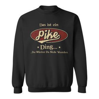 Das Ist Ein Pike Ding Das Würdest Du Nicht Verstehen Pike Name Sweatshirt - Geschenkecke