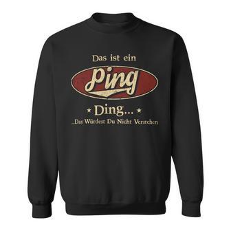 Das Ist Ein Ping Ding Das Würdest Du Nicht Verstehen Ping Name Sweatshirt - Geschenkecke