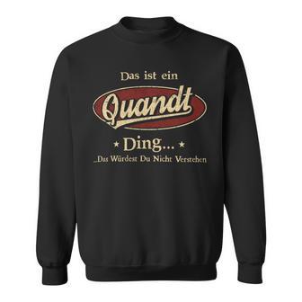 Das Ist Ein Quandt Ding Das Würdest Du Nicht Verstehen Quandt Name Sweatshirt - Geschenkecke