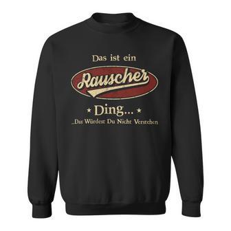 Das Ist Ein Rauscher Ding Das Würdest Du Nicht Verstehen Rauscher Name Sweatshirt - Geschenkecke