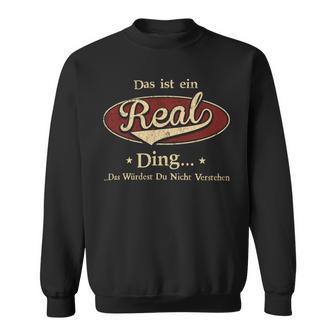 Das Ist Ein Real Ding Das Würdest Du Nicht Verstehen Real Name Sweatshirt - Geschenkecke