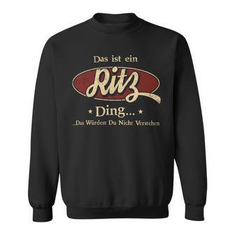 Das Ist Ein Ritz Ding Das Würdest Du Nicht Verstehen Ritz Name Sweatshirt - Geschenkecke