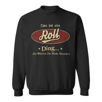 Das Ist Ein Roll Ding Das Würdest Du Nicht Verstehen Roll Name Sweatshirt - Geschenkecke