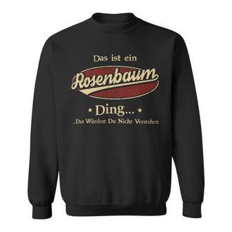 Das Ist Ein Rosenbaum Ding Das Würdest Du Nicht Verstehen Rosenbaum Name Sweatshirt - Geschenkecke