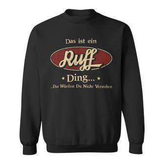 Das Ist Ein Ruff Ding Das Würdest Du Nicht Verstehen Ruff Name Sweatshirt - Geschenkecke