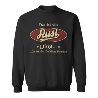 Das Ist Ein Rust Ding Das Würdest Du Nicht Verstehen Rust Name Sweatshirt - Geschenkecke