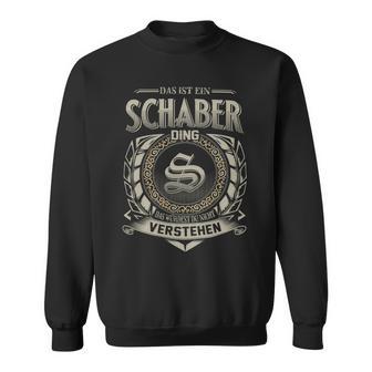 Das Ist Ein Schaber Ding Schaber Name Sweatshirt - Geschenkecke