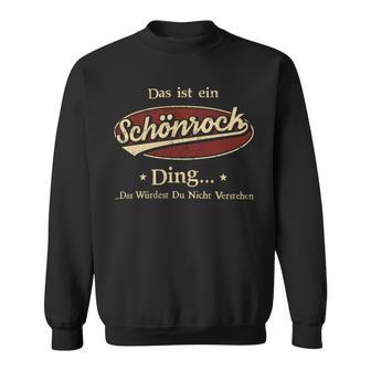 Das Ist Ein Schoenrock Ding Das Würdest Du Nicht Verstehen Schoenrock Name Sweatshirt - Geschenkecke