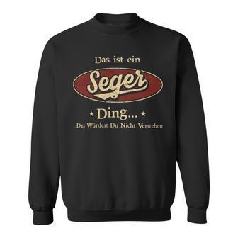 Das Ist Ein Seger Ding Das Würdest Du Nicht Verstehen Seger Name Sweatshirt - Geschenkecke