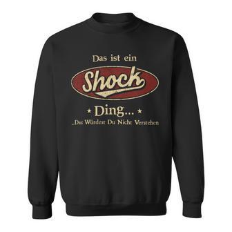 Das Ist Ein Shock Ding Das Würdest Du Nicht Verstehen Shock Name Sweatshirt - Geschenkecke