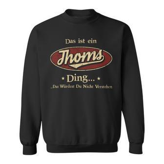 Das Ist Ein Thoms Ding Das Würdest Du Nicht Verstehen Thoms Name Sweatshirt - Geschenkecke