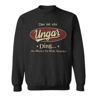 Das Ist Ein Ungar Ding Das Würdest Du Nicht Verstehen Ungar Name Sweatshirt - Geschenkecke