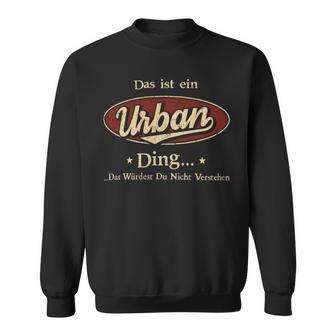 Das Ist Ein Urban Ding Das Würdest Du Nicht Verstehen Urban Name Sweatshirt - Geschenkecke