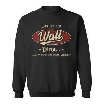 Das Ist Ein Wall Ding Das Würdest Du Nicht Verstehen Wall Name Sweatshirt - Geschenkecke