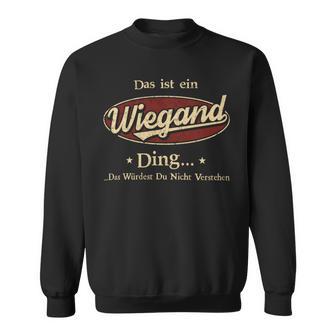 Das Ist Ein Wiegand Ding Das Würdest Du Nicht Verstehen Wiegand Name Sweatshirt - Geschenkecke