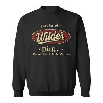 Das Ist Ein Wilder Ding Das Würdest Du Nicht Verstehen Wilder Name Sweatshirt - Geschenkecke