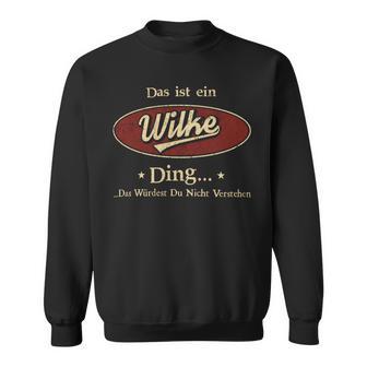 Das Ist Ein Wilke Ding Das Würdest Du Nicht Verstehen Wilke Name Sweatshirt - Geschenkecke