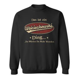 Das Ist Ein Wojciechowski Ding Das Würdest Du Nicht Verstehen Wojciechowski Name Sweatshirt - Geschenkecke