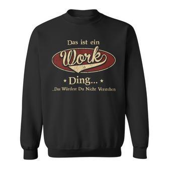 Das Ist Ein Work Ding Das Würdest Du Nicht Verstehen Work Name Sweatshirt - Geschenkecke