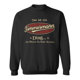 Das Ist Ein Zimmermann Ding Das Würdest Du Nicht Verstehen Zimmermann Name Sweatshirt - Geschenkecke