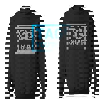 Dear Parents Tag You'Re It Meaning Tag You'Re It Quotes Sweatshirt - Monsterry