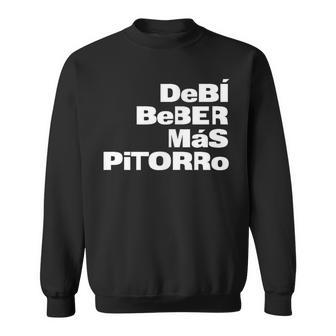 Debí Beber Mas Pitorro Sweatshirt - Thegiftio UK
