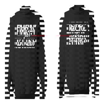 Democracy Not Dictatorship Bernie Sanders Quote Sweatshirt - Monsterry