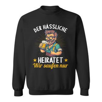 Der Hässliche Heiratet Wir Saufen Jga Stag Night German S Sweatshirt - Geschenkecke