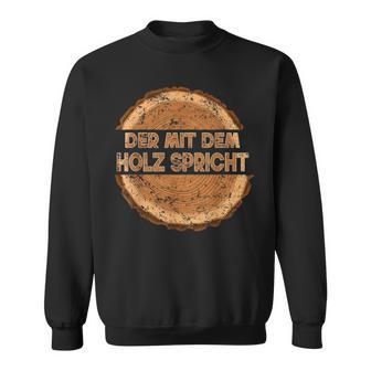 Der Mit Dem Holz Speicht The Sweatshirt - Geschenkecke