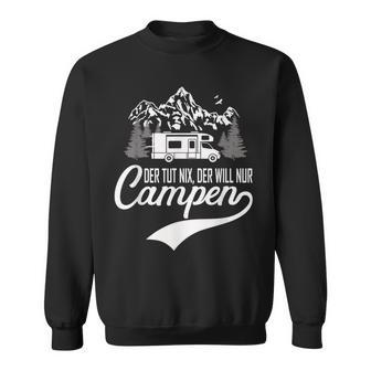 Der Tut Nix Der Will Nur Camping Sweatshirt - Geschenkecke