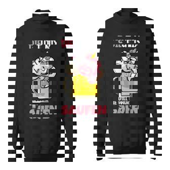Die Tut Nichts Die Will Nur Saufen Sweatshirt - Geschenkecke