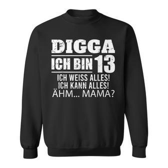 With Digga Ich Bin 13 Ich Weiß Alles Ich Kann Alles 13Th Birthday Sweatshirt - Geschenkecke