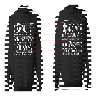 Don't Blame Me I Didn't Vote For Him Anti Trump Sweatshirt - Seseable