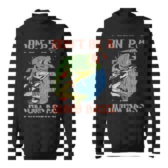 Don't Be A Dumb Bass Shirt Fishing Dont Be A Dumb Bass Sweatshirt - Monsterry