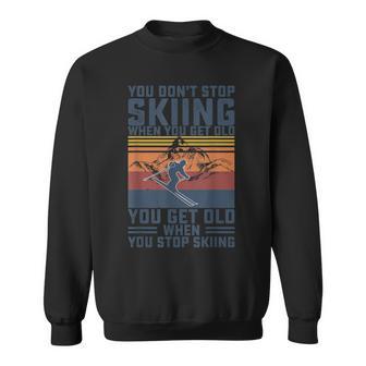 You Don't Stop Skiing When You Get Old Skier Skier Lover Sweatshirt - Geschenkecke