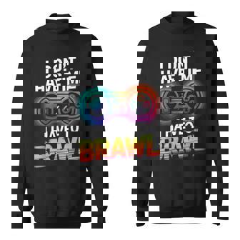 I Don't Have Time I Have To Brawl Showdown Stars Gamer Sweatshirt | Mazezy
