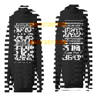 If You Don't Want Sarcastic Answer Don't Ask Stupid Question Sweatshirt - Monsterry