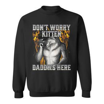 Dont Worry Kitten Daddys Here Sweatshirt - Geschenkecke